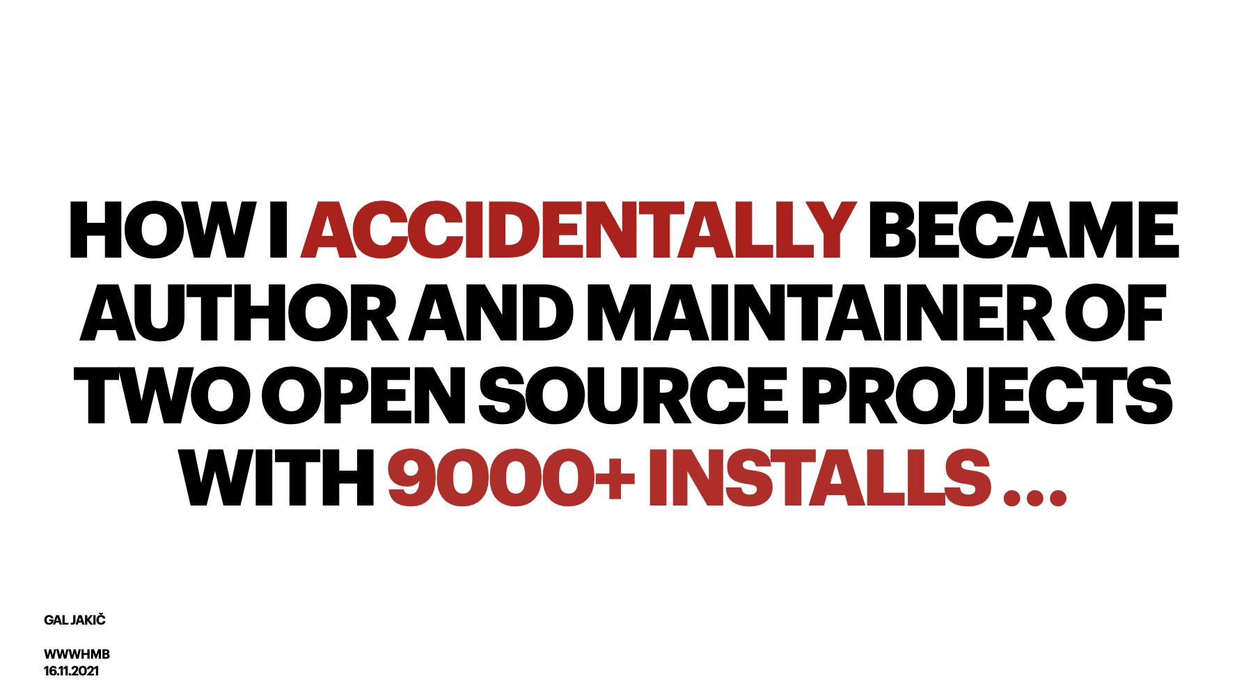 Image of a presentation slide for talk titled How I Accidentally Became Author and Maintainer of Two Open Source Projects With 9000+ Installs